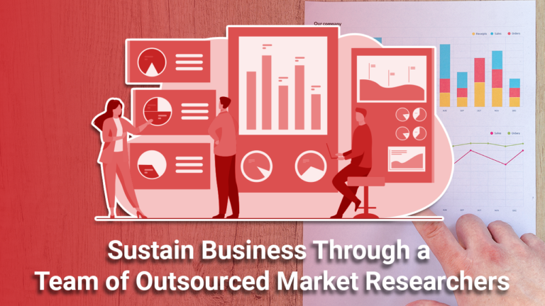 Sustain Business Through a Team of Outsourced Market Researchers