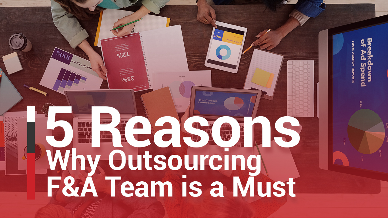 Outsourcing Accounting and Finance: 5 Reasons Why It’s a Must in the New Normal